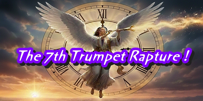The 7th Trumpet Rapture !